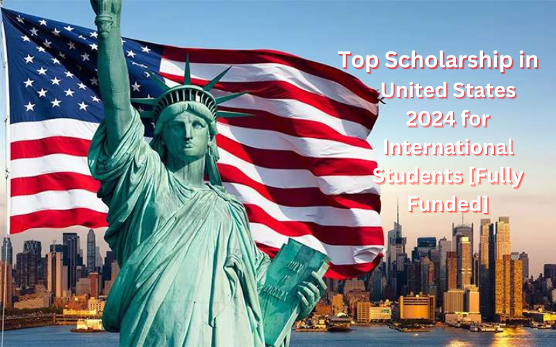 Top Scholarship In United States 2024 For International Students [Fully ...